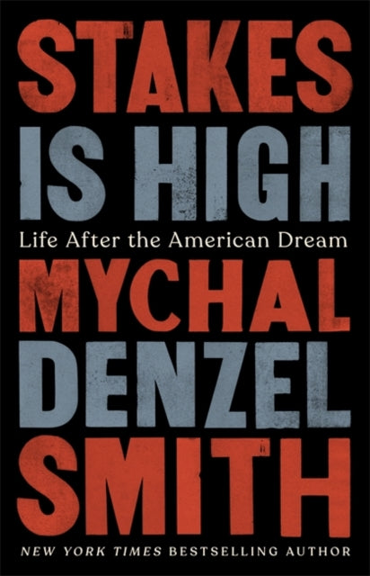 Stakes Is High : Life After the American Dream by Mychal Denzel Smith