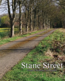 Stane Street : From Chichester to London by Richard Powell