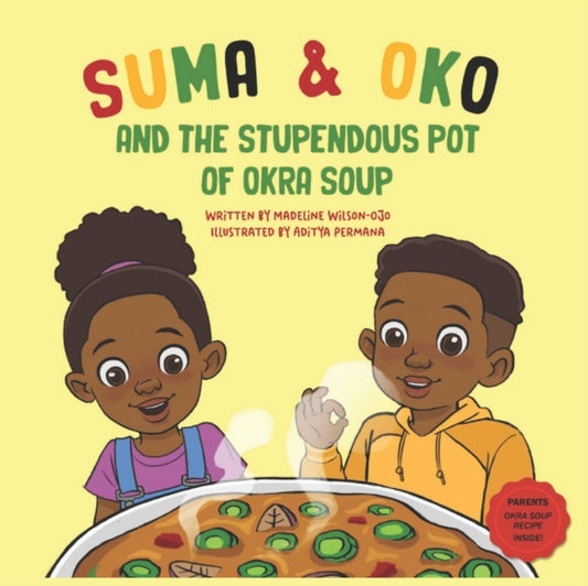 Suma & Oko and the Stupendous Pot of Okra Soup by Madeline Wilson-Ojo - Afrori Books LTD