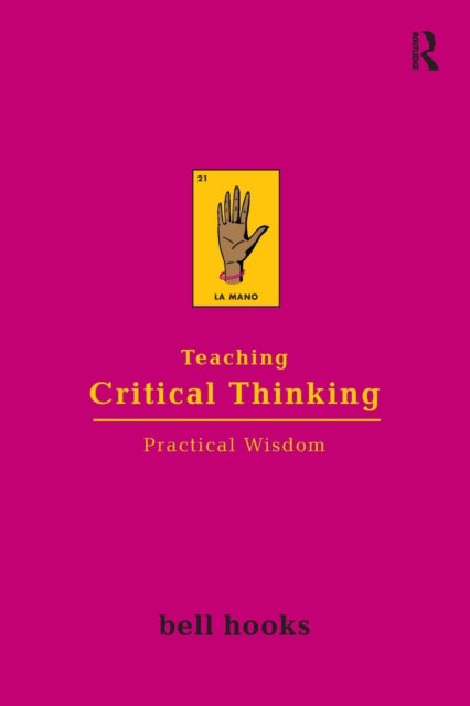 Teaching Critical Thinking: Practical Wisdom by Bell Hooks - Afrori Books LTD