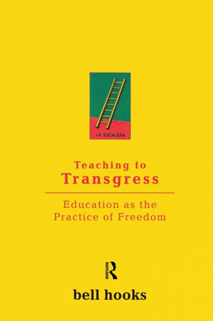 Teaching to Transgress : Education as the Practice of Freedom by Bell Hooks