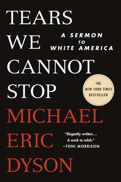 Tears We Cannot Stop : A Sermon to White America by Michael Eric Dyson