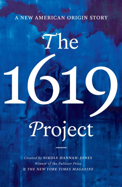 The 1619 Project : A New American Origin Story by Nikole Hannah-Jones