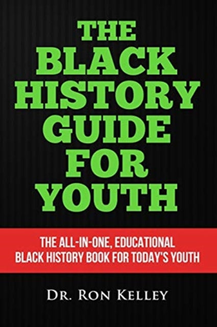The Black History Guide for Youth by Dr Ron Kelley