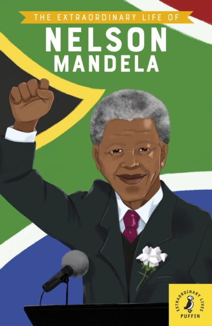 The Extraordinary Life of Nelson Mandela by E.L. Norry