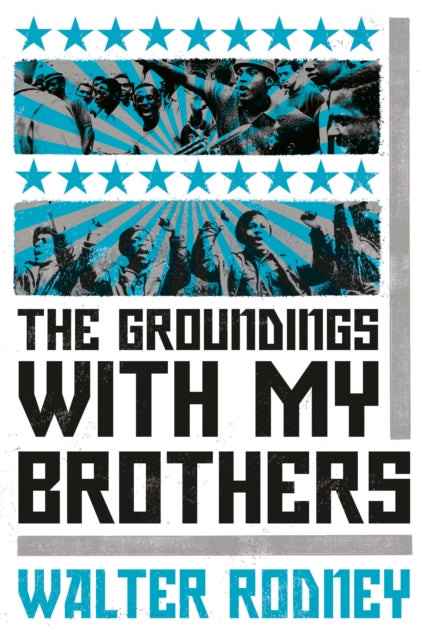 The Groundings with My Brothers by Walter Rodney