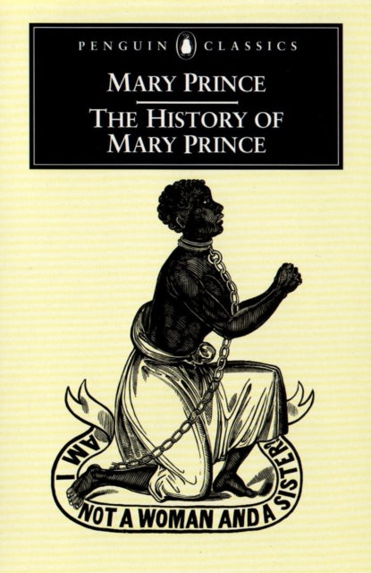 The History of Mary Prince : A West Indian Slave by Mary Prince