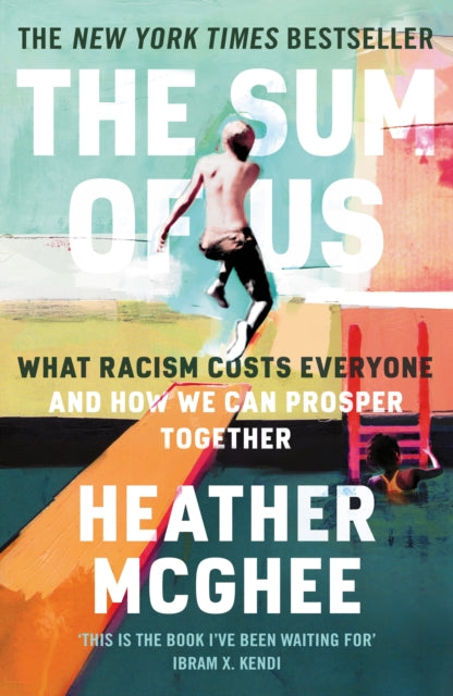 The Sum of Us : What Racism Costs Everyone and How We Can Prosper Together by Heather McGhee