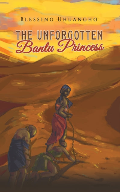 The Unforgotten Bantu Princess by Blessing Uhuangho - Afrori Books LTD