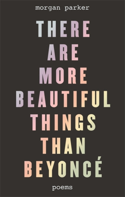 There Are More Beautiful Things Than Beyonce by Morgan Parker - Afrori Books LTD