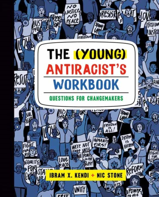 The (Young) Antiracist's Workbook : Questions for Changemakers by Ibram X. Kendi and Nic Stone
