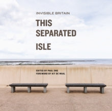 This Separated Isle : Invisible Britain by Kit De Waal