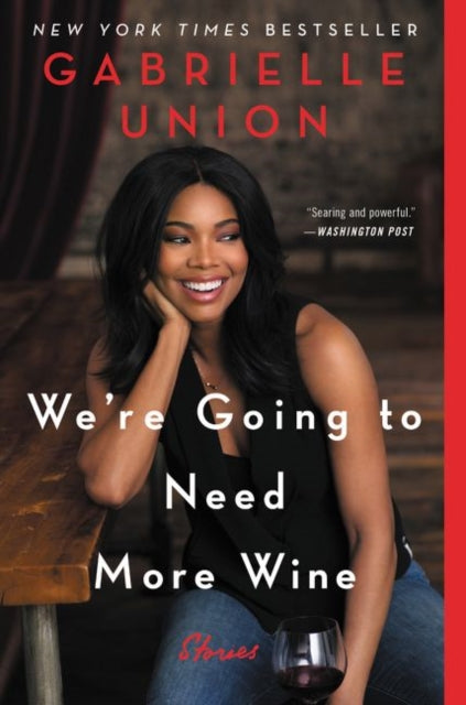 We're Going to Need More Wine : Stories That are Funny, Complicated, and True by Gabrielle Union