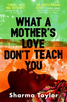What A Mother's Love Don't Teach You : 'An outstanding debut' Cherie Jones by Sharma Taylor