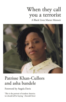 When They Call You a Terrorist : A Black Lives Matter Memoir by Patrisse Khan-Cullors (Author) , asha bandele (Author) , Angela Davis (Foreword By)