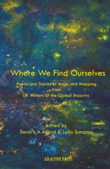 Where We Find Ourselves : Poems and short stories from UK based writers of the global majority - Afrori Books LTD