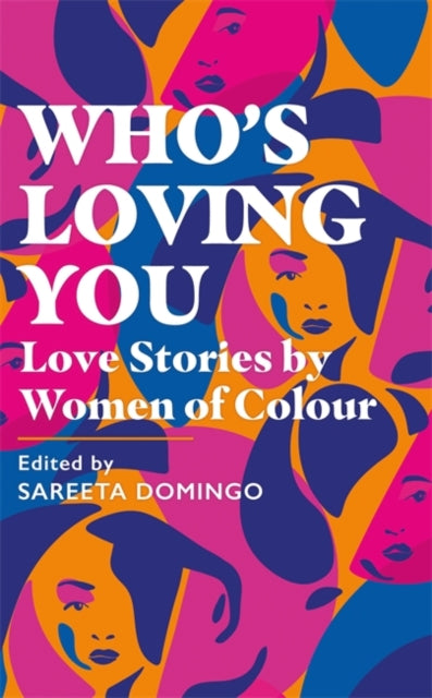 Who's Loving You : Love Stories by Women of Colour by Sareeta Domingo