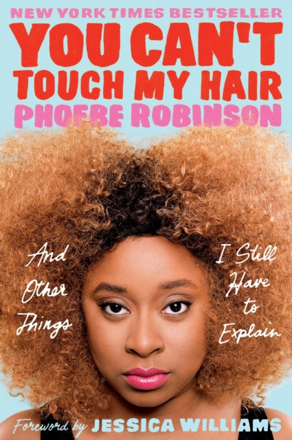 You Can't Touch My Hair: And Other Things I Still Have to Explain by Phoebe Robinson - Afrori Books LTD