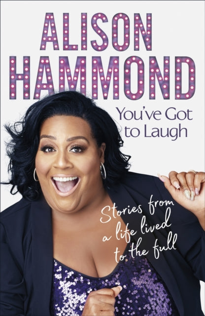 You've Got To Laugh : Stories from a Life Lived to the Full by Alison Hammond