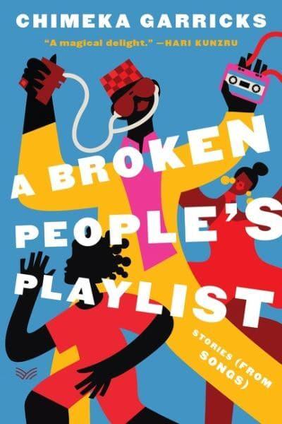 A Broken People's Playlist : Stories (from Songs) by Chimeka Garrick