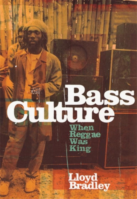 Bass Culture : When Reggae Was King by Lloyd Bradley