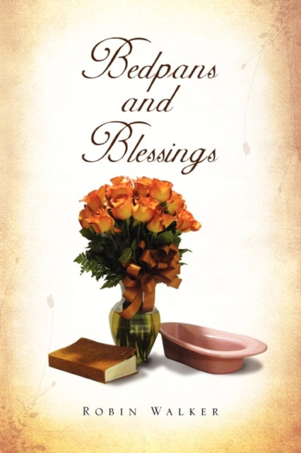 Bedpans and Blessings by Robin Walker