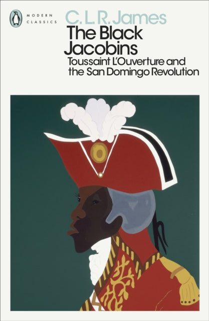The Black Jacobins : Toussaint L'ouverture and the San Domingo Revolution by C L R James