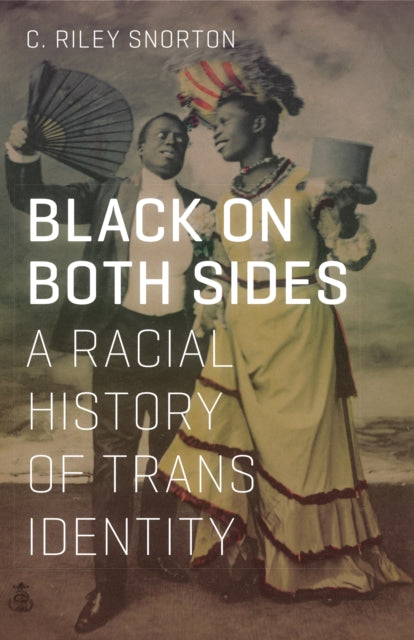 Black on Both Sides : A Racial History of Trans Identity by C.Riley Snorton