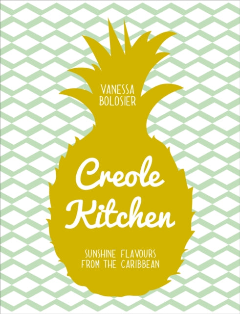 Creole Kitchen : Sunshine Flavours From the Caribbean by Vanessa Bolosier
