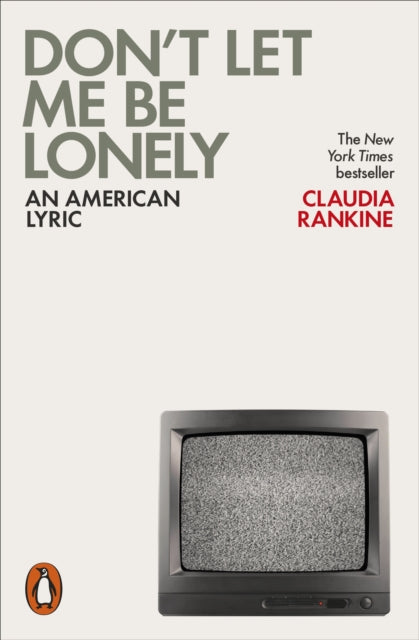 Don't Let Me Be Lonely : An American Lyric by Claudia Rankine