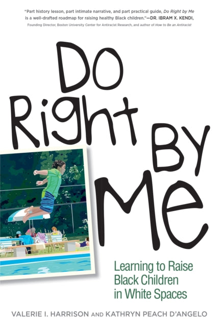 Do Right by Me : Learning to Raise Black Children in White Spaces by Valerie I. Harrison and Kathryn Peach D'Angelo