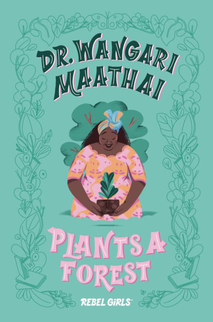 Dr. Wangari Maathai Plants a Forest  by Eugenia Rebel Girls