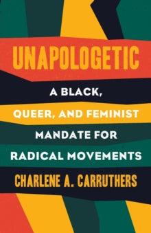 napologetic : A Black, Queer, and Feminist Mandate for Radical Movements by Charlene Carruthers