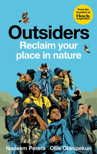 Flock Together: Outsiders : Reclaim your place in nature by Nadeem Perera and Ollie Olanipekun   Published: 11 May 2023