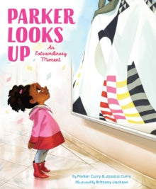 Parker Looks Up : An Extraordinary Moment by Parker Curry and Jessica Curry