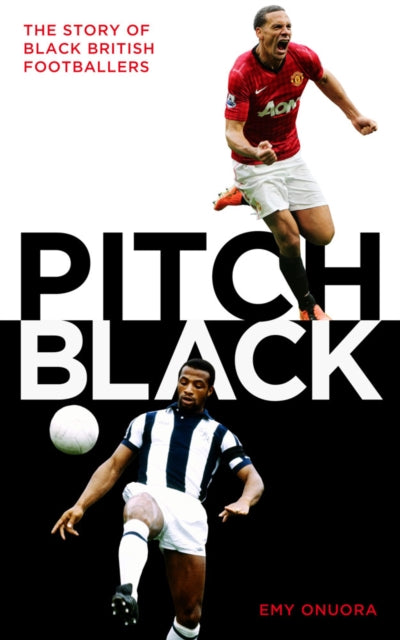 Pitch Black : The Story of Black British Footballers by Emy Onuora