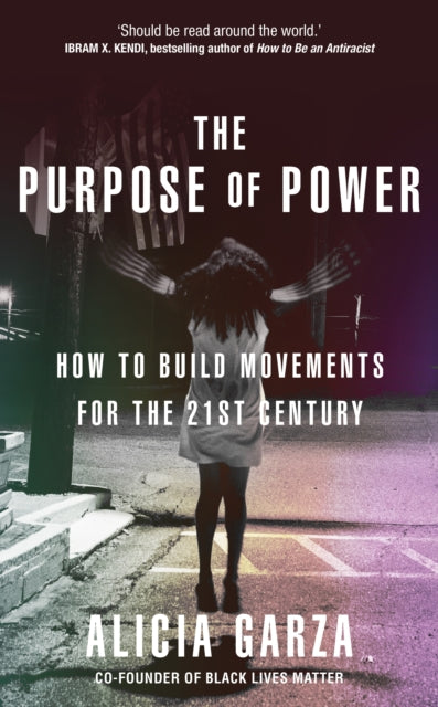 The Purpose of Power : From the co-founder of Black Lives Matter by Alicia Garza - Afrori Books LTD