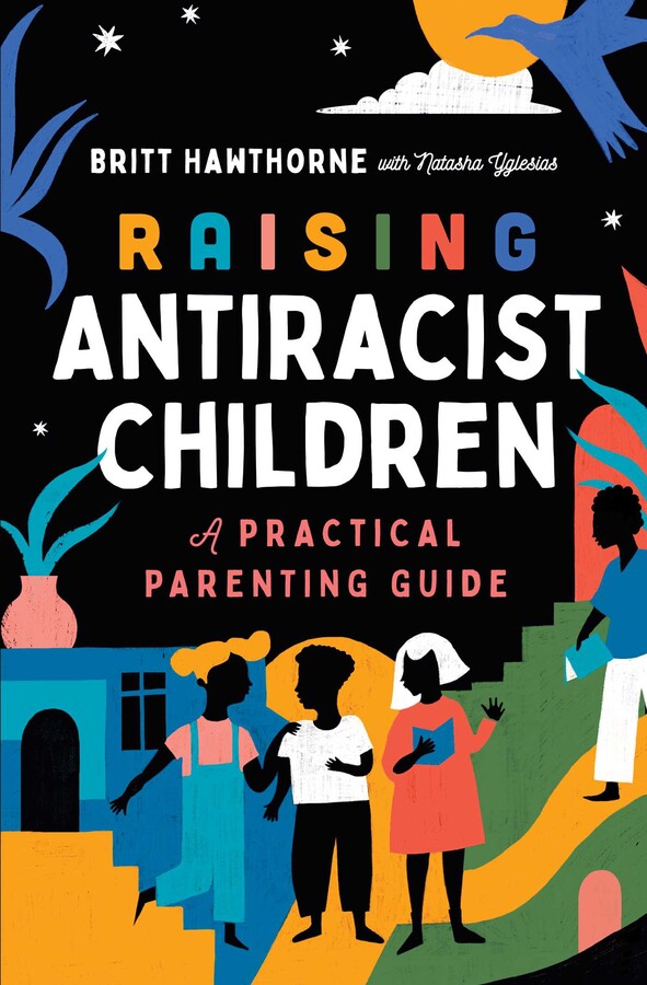 Raising Antiracist Children : A Practical Parenting Guide by Britt Hawthorne - Afrori Books LTD