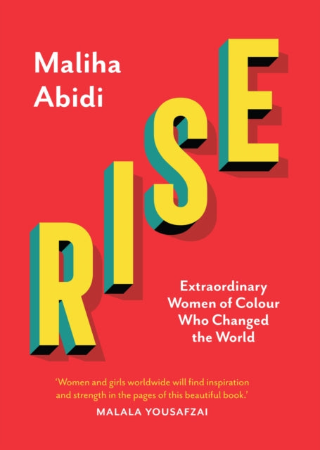 Rise : Extraordinary Women of Colour who Changed the World by Maliha Abidi