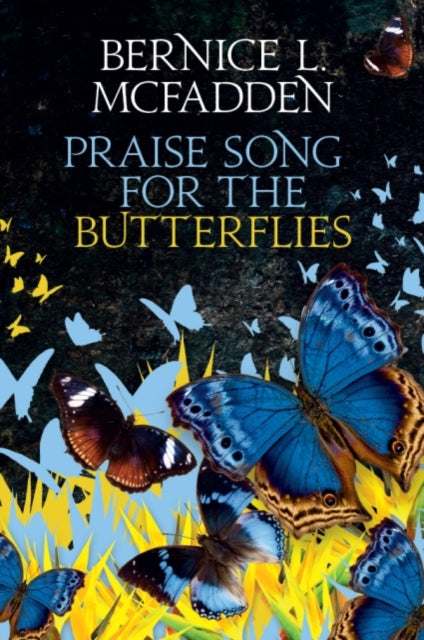Praise Song For The Butterflies by Bernice L. McFadden