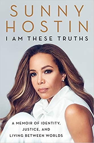 I Am These Truths : A Memoir of Identity, Justice, and Living Between Worlds by Sunny Hostin
