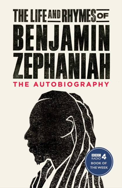 The Life and Rhymes of Benjamin Zephaniah : The Autobiography by Benjamin Zephaniah