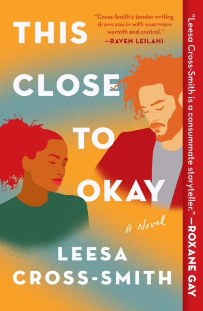 This Close to Okay : A Novel by Leesa Cross-Smith