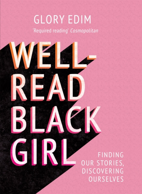 Well-Read Black Girl : Finding Our Stories, Discovering Ourselves by Glory Edim (Author) 13 Apr 2023