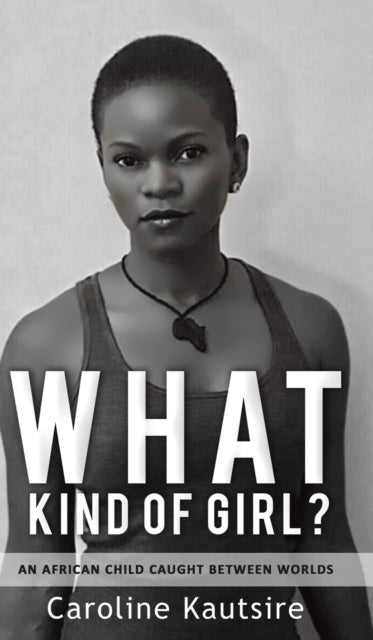 What Kind of Girl? by Caroline Kautsire - Afrori Books LTD