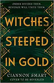Witches Steeped in Gold by Ciannon Smart